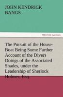 The Pursuit of the House-Boat Being Some Further Account of the Divers Doings of the Associated Shades, under the Leadership of Sherlock Holmes, Esq.