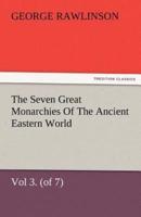 The Seven Great Monarchies of the Ancient Eastern World, Vol 3. (of 7): Media the History, Geography, and Antiquities of Chaldaea, Assyria, Babylon, M