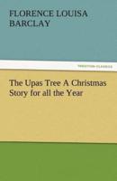 The Upas Tree a Christmas Story for All the Year