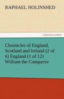 Chronicles of England, Scotland and Ireland (2 of 6) England (1 of 12) William the Conqueror