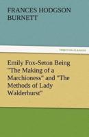 Emily Fox-Seton Being the Making of a Marchioness and the Methods of Lady Walderhurst
