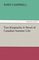 Two Knapsacks a Novel of Canadian Summer Life