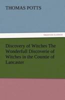 Discovery of Witches the Wonderfull Discoverie of Witches in the Countie of Lancaster