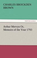 Arthur Mervyn Or, Memoirs of the Year 1793