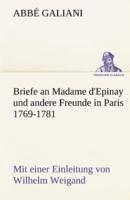 Briefe an Madame D'Epinay Und Andere Freunde in Paris 1769-1781