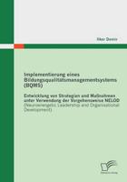 Implementierung eines Bildungsqualitätsmanagementsystems (BQMS): Entwicklung von Strategien und Maßnahmen unter Verwendung der Vorgehensweise NELOD (Neuroenergetic Leadership and Organisational Development)