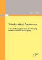 Volkskrankheit Depression: Selbsthilfegruppen als Unterstützung in der Krankheitsbewältigung