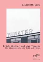 Erich Kästner und das Theater: Ein bisschen mehr als Emil und Fabian