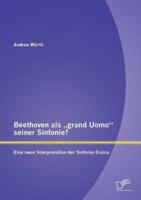 Beethoven als „grand Uomo" seiner Sinfonie? Eine neue Interpretation der Sinfonie Eroica