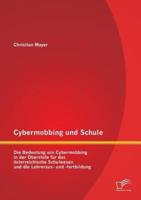 Cybermobbing und Schule: Die Bedeutung von Cybermobbing in der Oberstufe für das österreichische Schulwesen und die Lehreraus- und -fortbildung