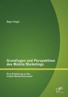 Grundlagen und Perspektiven des Mobile Marketings: Eine Einführung in das mobile Werbeinstrument