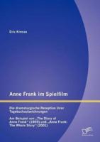 Anne Frank im Spielfilm: Die dramaturgische Rezeption ihrer Tagebuchaufzeichnungen:Am Beispiel von "The Diary of Anne Frank" (1959) und "Anne Frank: The Whole Story" (2001)