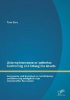 Unternehmenswertorientiertes Controlling und Intangible Assets: Instrumente und Methoden zur Identifikation und Bewertung erfolgskritischer immaterieller Ressourcen