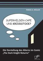 Superhelden-Cape und Krückstock? Die Darstellung des Alterns im Comic „The Dark Knight Returns"