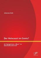 Der Holocaust im Comic? Art Spiegelmans „Maus" im Geschichtsunterricht
