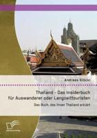 Thailand - Das Insiderbuch für Auswanderer oder Langzeittouristen: Das Buch, das Ihnen Thailand erklärt