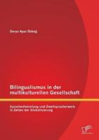 Bilingualismus in der multikulturellen Gesellschaft: Sprachentwicklung und Zweitspracherwerb in Zeiten der Globalisierung