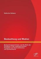 Beobachtung und Medien: Beobachtungspositionen und die Rolle der Paradoxie in den medienkulturellen Konzepten von Konstruktivismus und Systemtheorie