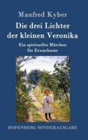 Die drei Lichter der kleinen Veronika:Ein spirituelles Märchen für Erwachsene