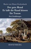 Der gute Mond / Er laßt die Hand küssen / Ihr Traum:Drei Erzählungen