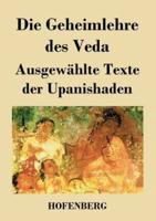 Die Geheimlehre des Veda:Ausgewählte Texte der Upanishaden