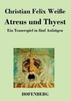 Atreus und Thyest:Ein Trauerspiel in fünf Aufzügen