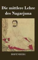 Die mittlere Lehre des Nagarjuna