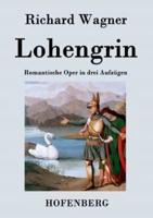 Lohengrin:Romantische Oper in drei Aufzügen