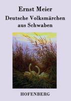 Deutsche Volksmärchen aus Schwaben:Aus dem Munde des Volks gesammelt und herausgegeben