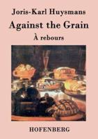Against the Grain:(À rebours)
