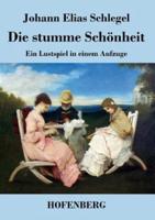 Die stumme Schönheit:Ein Lustspiel in einem Aufzuge