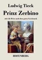 Prinz Zerbino oder die Reise nach dem guten Geschmack:Ein deutsches Lustspiel in sechs Akten