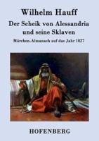 Der Scheik von Alessandria und seine Sklaven:Märchen-Almanach auf das Jahr 1827