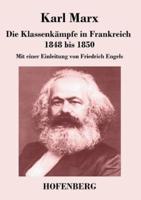 Die Klassenkämpfe in Frankreich 1848 bis 1850:Mit einer Einleitung von Friedrich Engels