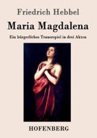 Maria Magdalena:Ein bürgerliches Trauerspiel in drei Akten