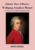 Wolfgang Amadeus Mozart:Eine begründete und ausführliche Biographie desselben