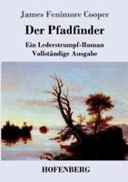 Der Pfadfinder:oder  Das Binnenmeer  Ein Lederstrumpf-Roman  Vollständige Ausgabe