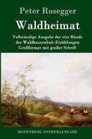 Waldheimat:Vollständige Ausgabe der vier Bände der Waldbauernbub-Erzählungen  Großformat mit großer Schrift