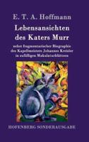 Lebensansichten des Katers Murr:nebst fragmentarischer Biographie des Kapellmeisters Johannes Kreisler in zufälligen Makulaturblättern