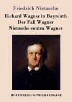 Richard Wagner in Bayreuth / Der Fall Wagner / Nietzsche contra Wagner