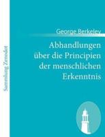 Abhandlungen über die Principien der menschlichen Erkenntnis:(Treatise concerning the principles of human knowledge)