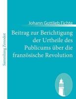 Beitrag zur Berichtigung der Urtheile des Publicums über die französische Revolution:Erster Theil: Zur Beurtheilung ihrer Rechtmässigkeit.