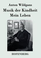 Musik der Kindheit / Mein Leben:Ein Heimatbuch aus Wien