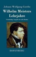 Wilhelm Meisters Lehrjahre:Vollständige Ausgabe der acht Bücher