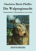 Die Walpurgisnacht:Dramatisches Volksmärchen in vier Acten