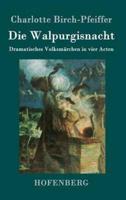 Die Walpurgisnacht:Dramatisches Volksmärchen in vier Acten