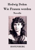 Wie Frauen werden:Novelle