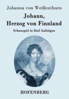 Johann, Herzog von Finnland:Schauspiel in fünf Aufzügen, nach der Geschichte, mit den nöthigen theatralischen Änderungen