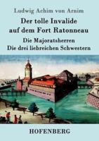 Der tolle Invalide auf dem Fort Ratonneau / Die Majoratsherren / Die drei liebreichen Schwestern:Drei Erzählungen