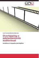 Overlapping o adelantamiento audiovisual